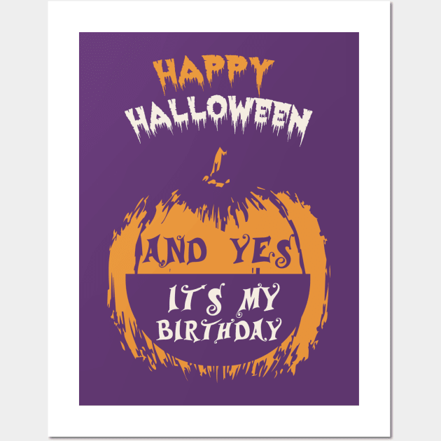 Happy Halloween And Yes It's My Birthday T-Shirt Wall Art by mstartwork